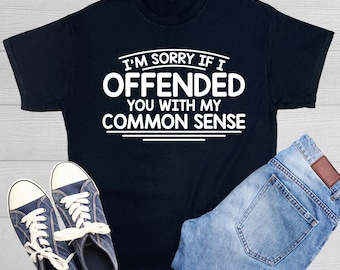 Funny Common Sense Graphic Tee - Offending Joke T-Shirt