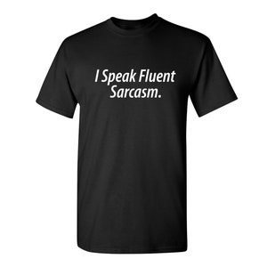 May include: Black t-shirt with white text that reads "I Speak Fluent Sarcasm."