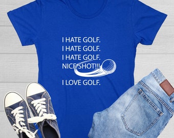 I Hate Golf Nice Shot I love Golf Irony on the Green Tee Adding Humor Game Perfect for Golfers Gift for Golf Lover Graphic T Shirt For Women