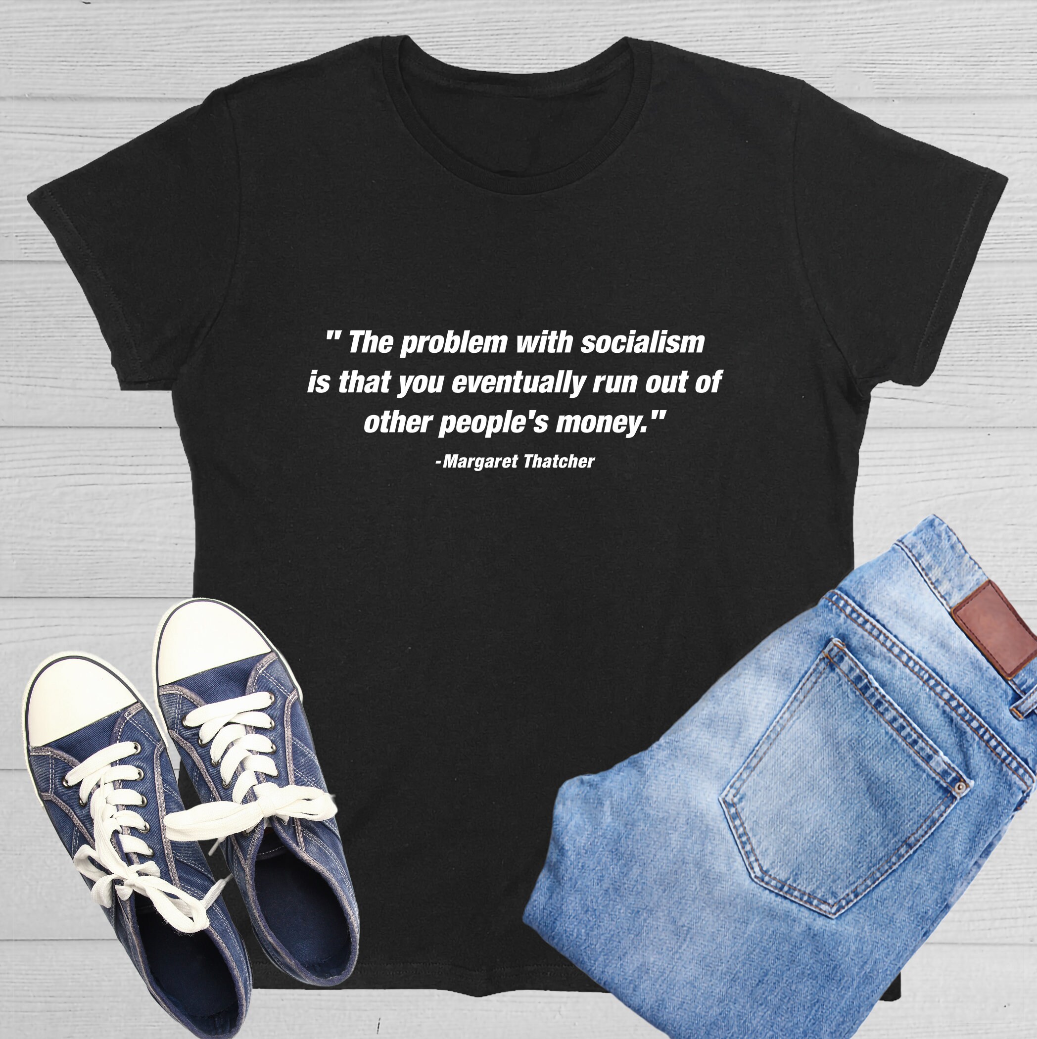 The Problem With Socialism Is That You Eventually Run Out Of Other People's Money T-Shirt The Problem With Socialism Is That You Eventually Run Out Of Other People's Money T-Shirt