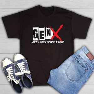 Gen X Here To Watch The World Burn Graphic T-Shirt