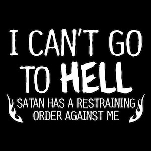 I Can't Go To Hell T-Shirt: Funny Sarcasm Graphic Tee image 5