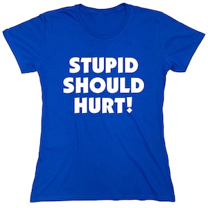 Stupid Should Hurt T-Shirt: Sarcastic Meme Quote Gag Gift image 6