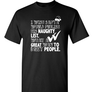 I Wish Santa Would Publish His Naughty List Sarcastic Humor Graphic Novelty Funny T Shirt Youth And Tall Sizes