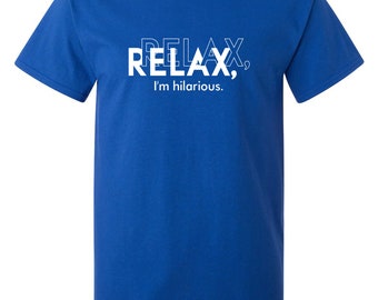 Relax I Am Hilarious Sarcastic Humor Graphic Novelty Funny T Shirt For Men's