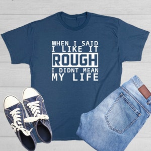 Funny &#39;I Like It Rough&#39; Novelty T-Shirt - Humor Gift