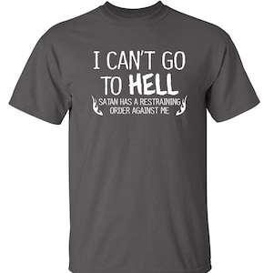I Can't Go To Hell T-Shirt: Funny Sarcasm Graphic Tee image 6