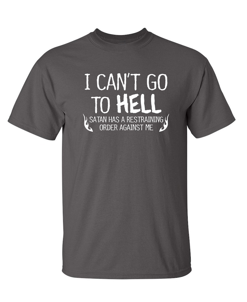 I Can't Go To Hell T-Shirt: Funny Sarcasm Graphic Tee image 6