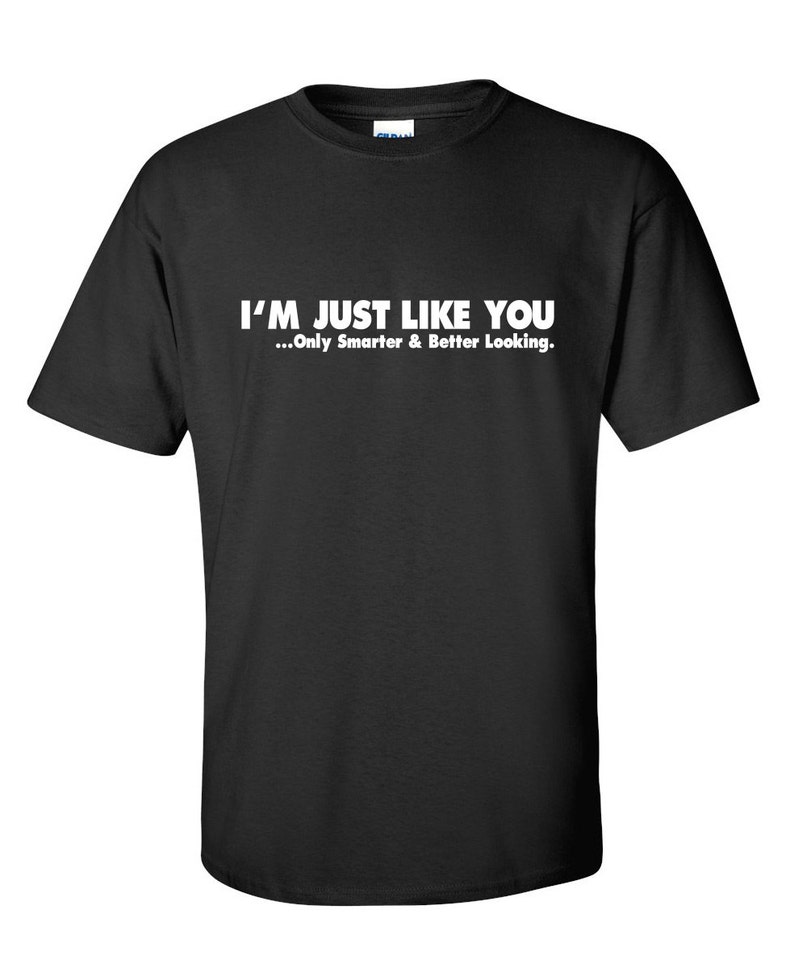 I'm Just Like You Funny T-Shirt PS_0785W Offensive Gift | Etsy