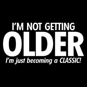 I'm Not Getting Older I'm Just Becoming A Classic T-Shirt Aged To Perfection Senior Citizen Shirt Positive Attitude Tshirt Dad Gift Idea image 5