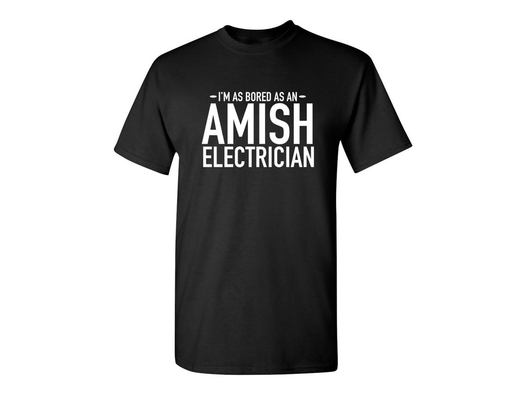 I'm as Bored as an Amish Electrician Sarcastic Humor - Etsy