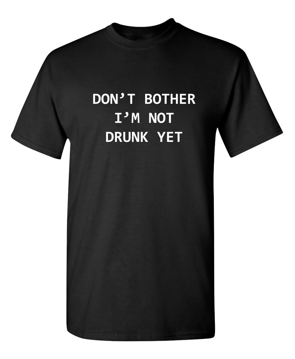 Don't Bother I'm Not Drunk Yet Sarcastic Humor Graphic | Etsy