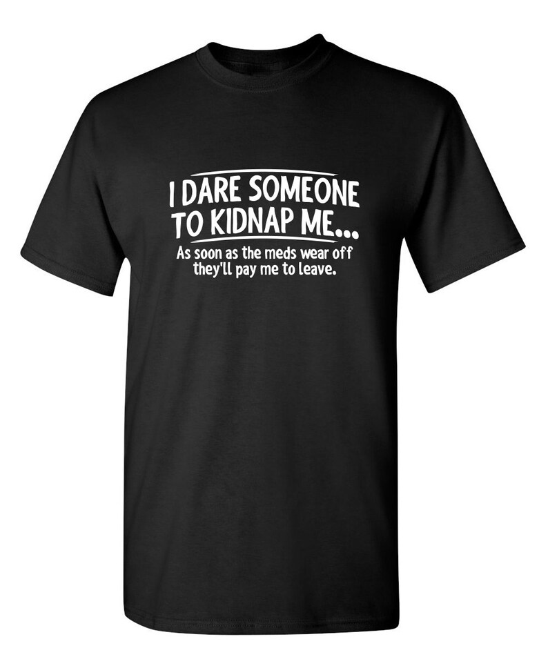 I Dare Someone To Kidnap Me Funny T-Shirt PS_0411W Novelty | Etsy