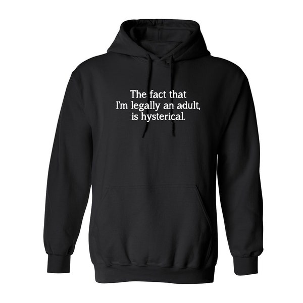 The Fact That I'm Legally An Adult Is Hysterical Sarcastic Humor Graphic Novelty Funny Hoodies for Men's