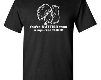 Nuttier Than A Squirrel Turd Funny T-Shirt PS_0565 Novelty Gift T-Shirt Nuts Kids Mens Women Fun Crazy Funny Humor T Shirts