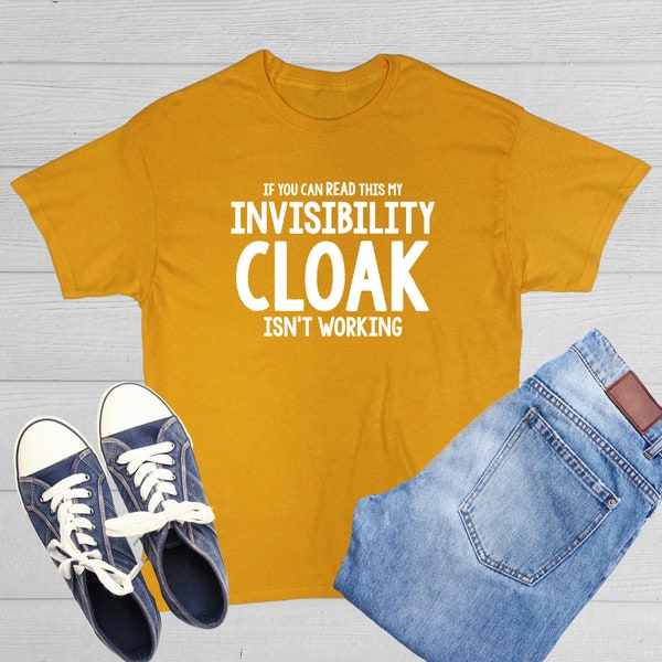 If You Can Read This My Invisibility Cloak Isn't Working Funny T shirt Hilarious Novelty Humor Silly Joke Unisex T Shirt Gift Idea