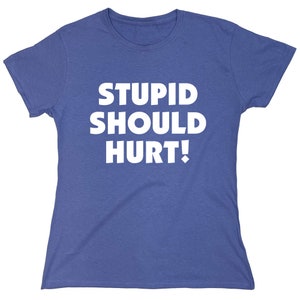 Stupid Should Hurt T-Shirt: Sarcastic Meme Quote Gag Gift image 8