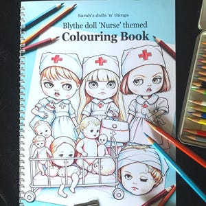 May include: A spiral-bound coloring book titled Sarah's dolls 'n' things Blythe doll 'Nurse' themed Colouring Book. The cover features line art of three Blythe dolls dressed as nurses, several smaller baby dolls in a crib, and colored pencils.
