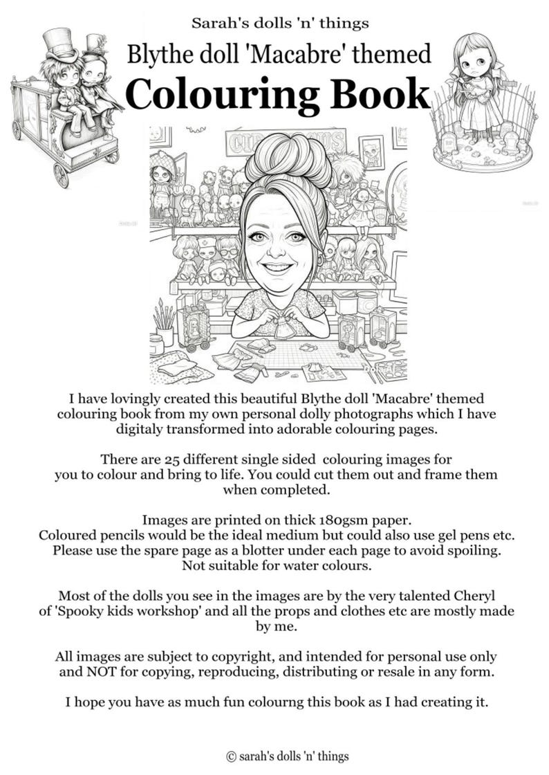 May include: A black and white coloring book titled Sarah's dolls 'n' things Blythe doll 'Macabre' themed Colouring Book. The cover features a central illustration of a person crafting surrounded by dolls, with smaller doll illustrations in the corners.