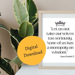 Let Us Not Take Ourselves too Seriously- Queen Elizabeth Quote Poster, Queen Elizabeth Quote, Inspirational Quotes, Inspirational Women