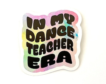 In my dance teacher era, dance teacher sticker, dance coach sticker, multi color sticker, die cut sticker, dance sticker, dance sticker