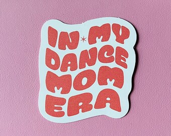 In my dance mom era sticker, dance mom sticker, comp dance, waterproof vinyl sticker, dance sticker, dance mom, dancer