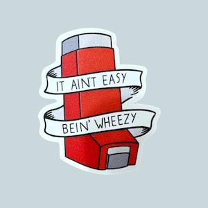 Asthma inhaler sticker, It Ain&#39;t Easy Bein&#39; Wheezy sticker, funny asthma sticker, waterproof decal, laptop sticker, tumbler decal