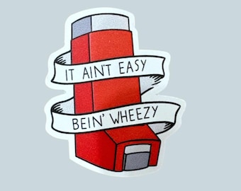 Asthma inhaler sticker, It Ain't Easy Bein' Wheezy sticker, funny asthma sticker, waterproof decal, laptop sticker, tumbler decal