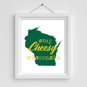Wisconsin Wall Print, Stay Cheesy Wisconsin Digital Download, 8x10 Wall Print, Wisconsin Wall Print, WI Wall print, WI Art, Wisconsin Cheese