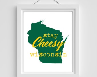 Wisconsin Wall Print, Stay Cheesy Wisconsin Digital Download, 8x10 Wall Print, Wisconsin Wall Print, WI Wall print, WI Art, Wisconsin Cheese
