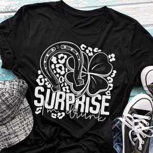 SALE!!  Surprise Im Drunk tee,  Womens Unisex St Pattys Day tee, Green tee, Four leaf clover, Lucky Tee, St Pattys day party tee