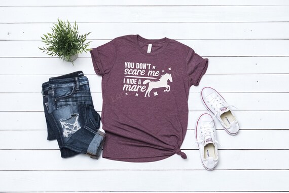 You Don't Scare Me I Ride A Mare Shirt | Horse Lovers Gift You Don't Scare Me I Ride A Mare Shirt | Horse Lovers Gift