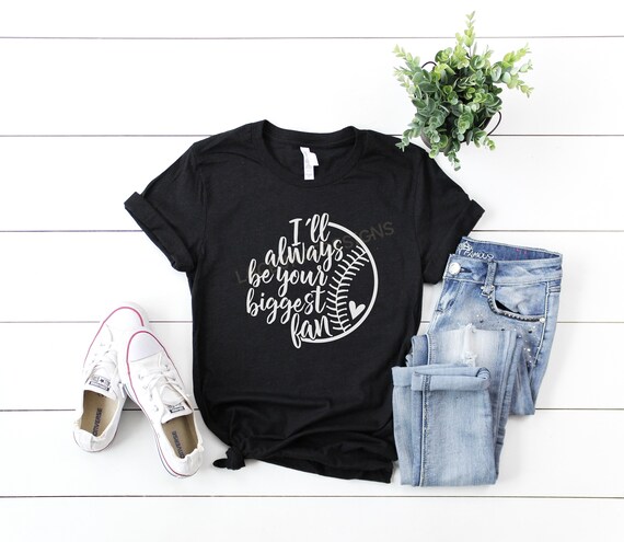 Womens I'll Always Be Your Biggest Baseball Fan Shirt Baseball Fan Womens I'll Always Be Your Biggest Baseball Fan Shirt Baseball Fan