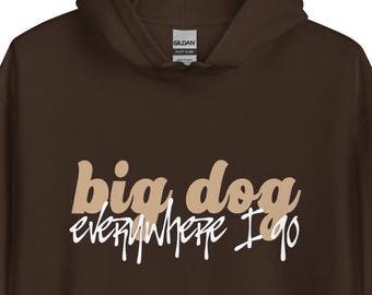 Big Dog Everywhere I Go! Hoodie | Prof | Pookie Baby | Gampo