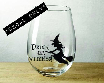 Drink up, witches! - Halloween - Vinyl Decal for Wine Glass