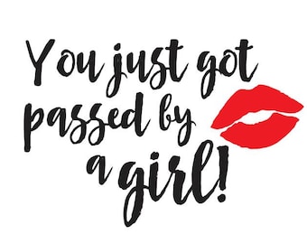 You just got passed by a girl! - Vinyl Car Decal - Bumper Sticker