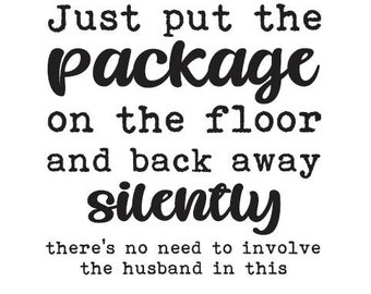 Just put the package on the floor and back away silently - Vinyl Wall Decal