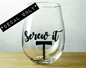 Screw it - cork screw - Vinyl Decal for Wine Glass