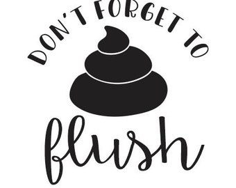 Don't forget to flush - Vinyl Wall (or Toilet) Decal