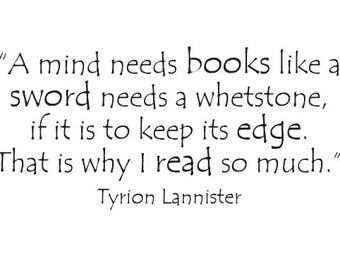 Tyrion Lannister - A mind needs books like a sword needs a whetstone - Vinyl Wall Decal