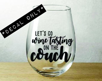 Let's go wine tasting on the couch - Vinyl Decal for Wine Glass