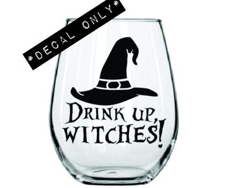 Drink up, witches! - Halloween - Vinyl Decal for Wine Glass