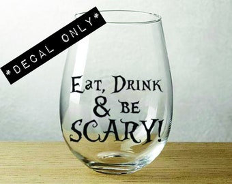 Eat, Drink & Be Scary - Halloween - Vinyl Decal for Wine Glass