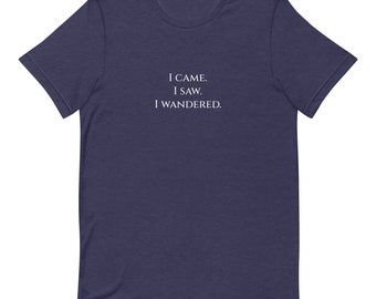 I Came/Saw/Wandered Unisex T-Shirt White Text