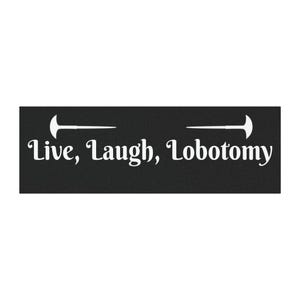 Live, Laugh, Lobotomy Car Magnets
