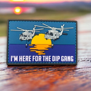 MH-60 Romeo I&#39;m Here For The Dip Gang PVC Naval Aviator Morale Patch