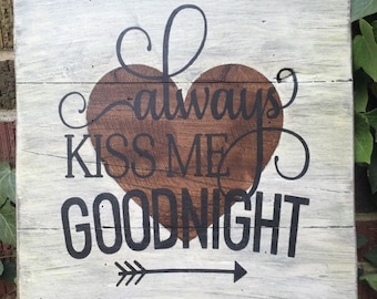 Always kiss me goodnight, distressed wood sign, handmade sign, housewarming gift, unique gift ideas, distressed signs, rustic decor
