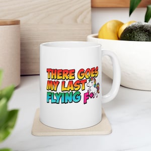 Funny Ceramic Coffee Mug: There Goes My Last Flying F+
