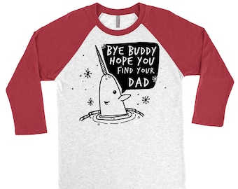 Mr. Narwhal / Bye Buddy hope you find your dad / Elf Movie Character / Christmas 3/4 Sleeve Shirt