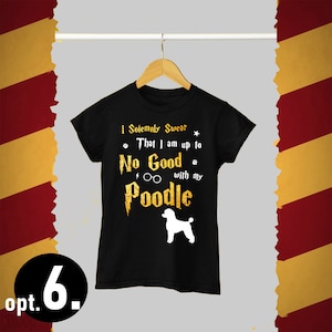 May include: Black t-shirt with a gold graphic that says "I Solemnly Swear That I am up to No Good with my Poodle". A white silhouette of a poodle is below the text.